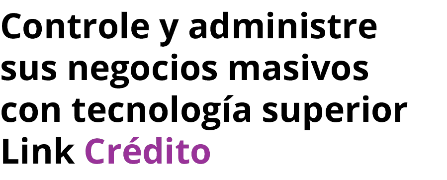 Controle y administre sus negocios masivos con tecnologa superior Link